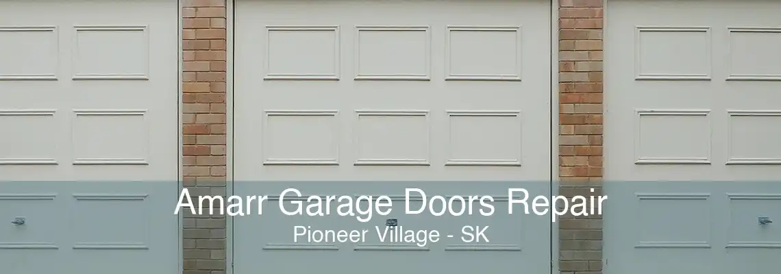 Amarr Garage Doors Repair Pioneer Village - SK