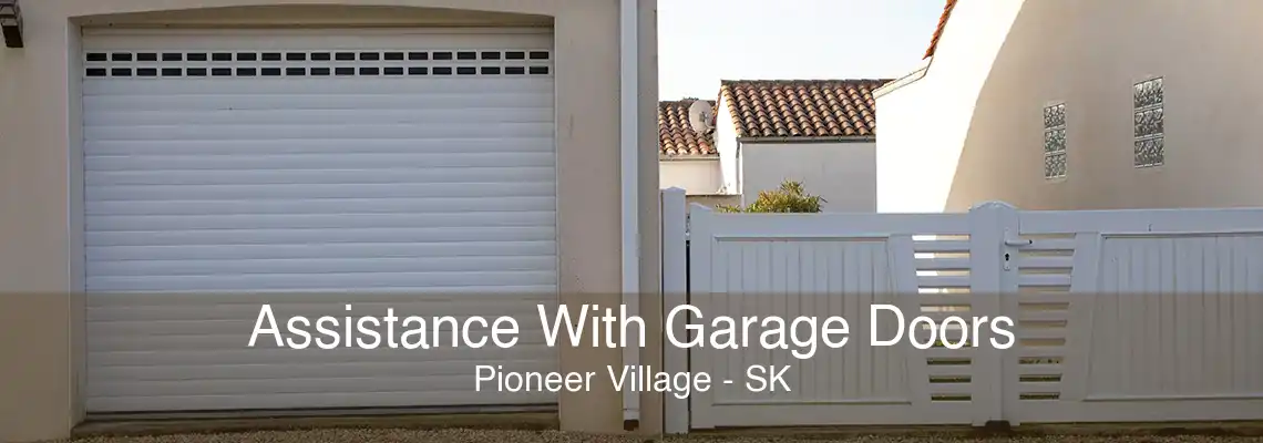 Assistance With Garage Doors Pioneer Village - SK