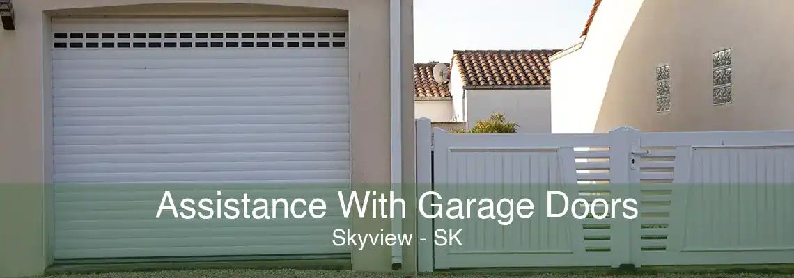 Assistance With Garage Doors Skyview - SK