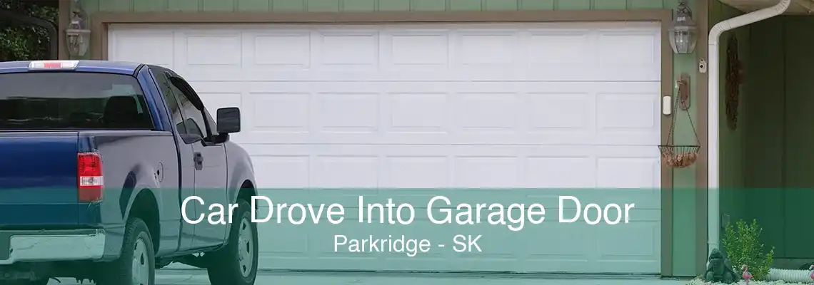 Car Drove Into Garage Door Parkridge - SK