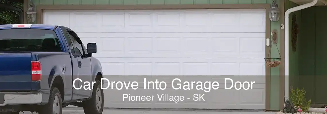 Car Drove Into Garage Door Pioneer Village - SK