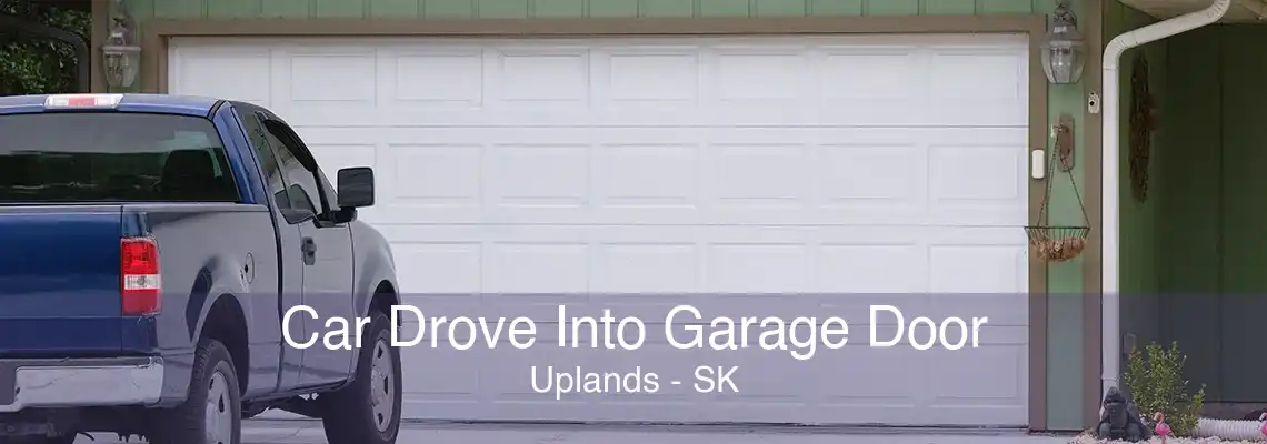 Car Drove Into Garage Door Uplands - SK