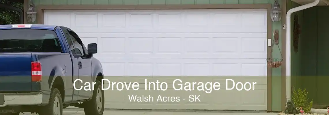 Car Drove Into Garage Door Walsh Acres - SK