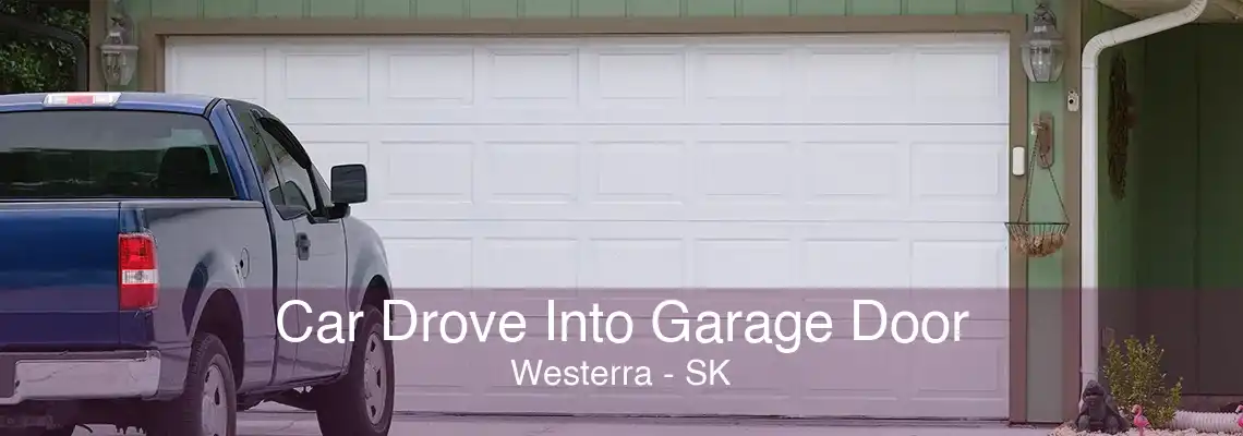 Car Drove Into Garage Door Westerra - SK