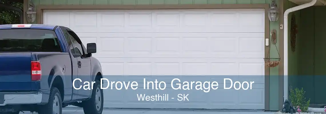 Car Drove Into Garage Door Westhill - SK