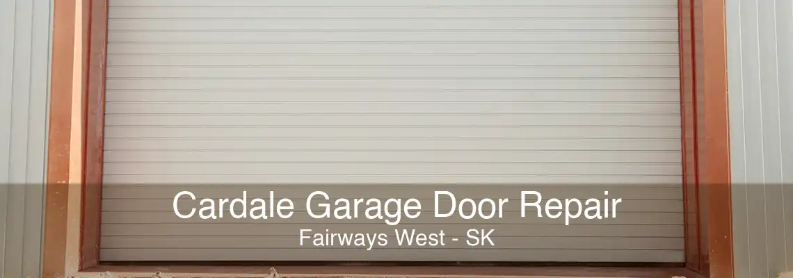 Cardale Garage Door Repair Fairways West - SK