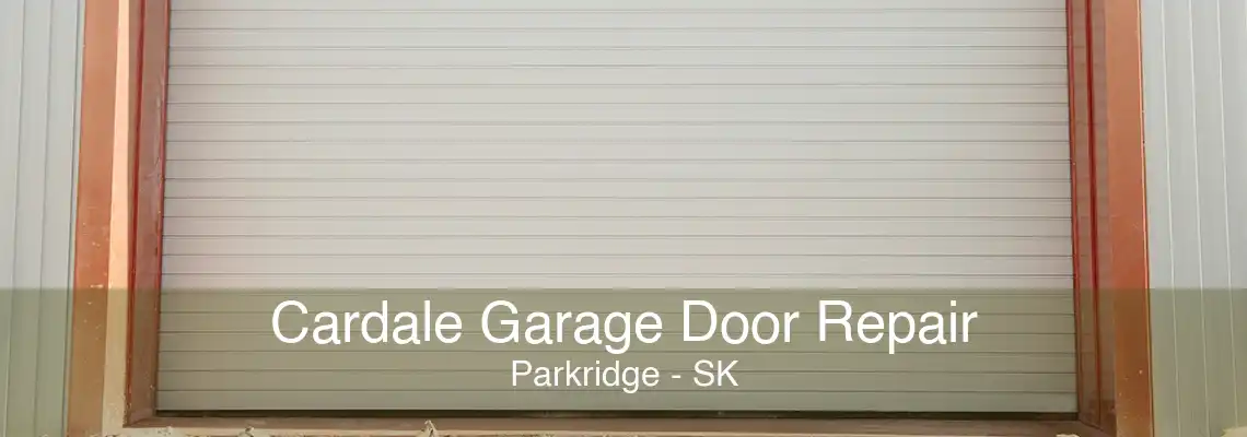 Cardale Garage Door Repair Parkridge - SK