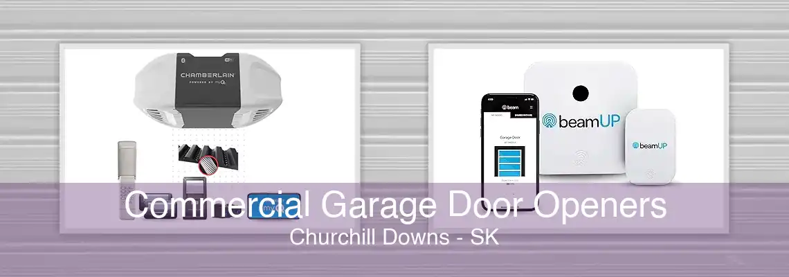 Commercial Garage Door Openers Churchill Downs - SK