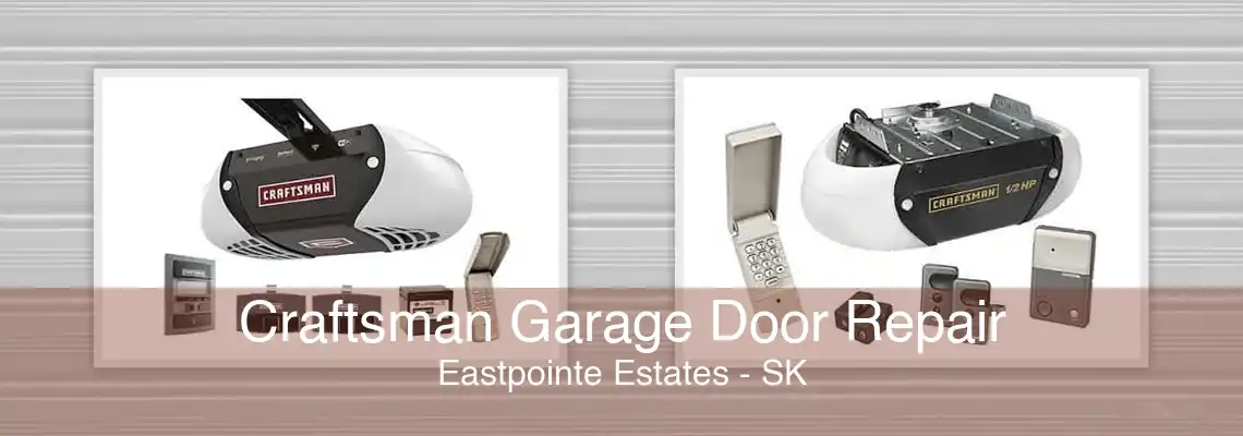 Craftsman Garage Door Repair Eastpointe Estates - SK