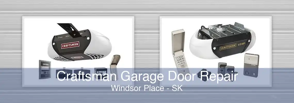 Craftsman Garage Door Repair Windsor Place - SK