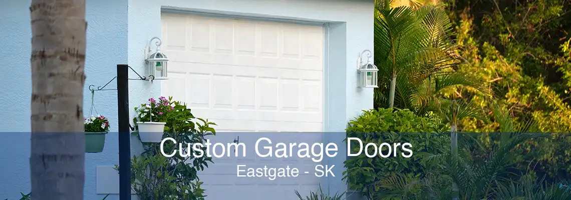 Custom Garage Doors Eastgate - SK