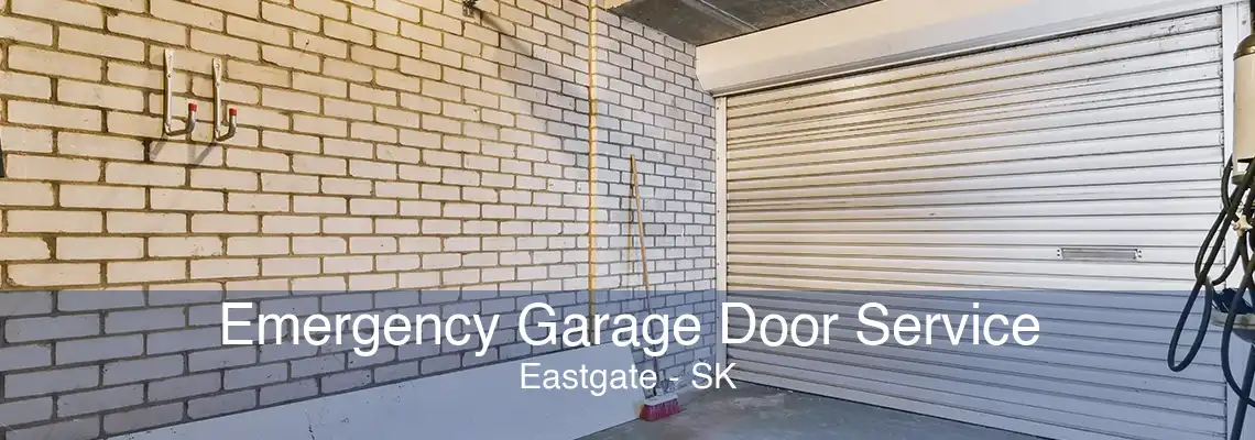 Emergency Garage Door Service Eastgate - SK