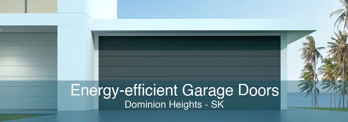 Energy-efficient Garage Doors Dominion Heights - SK