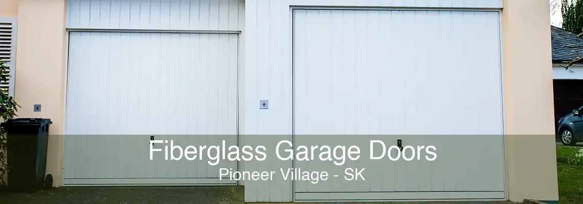 Fiberglass Garage Doors Pioneer Village - SK