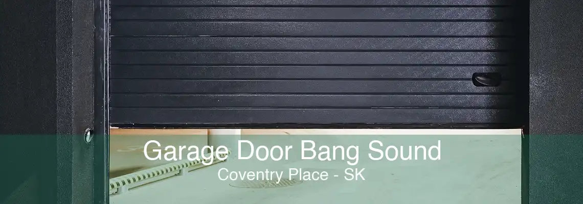 Garage Door Bang Sound Coventry Place - SK