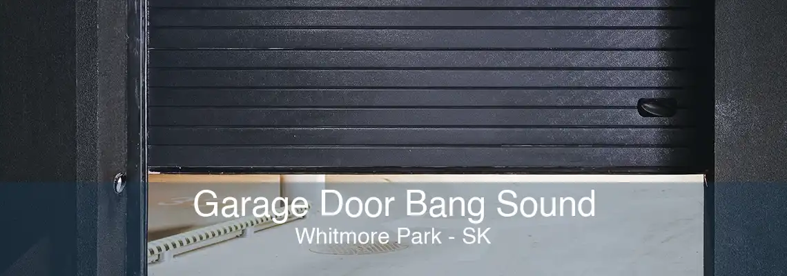 Garage Door Bang Sound Whitmore Park - SK