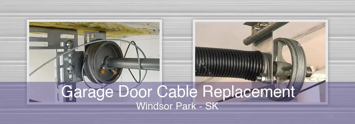 Garage Door Cable Replacement Windsor Park - SK