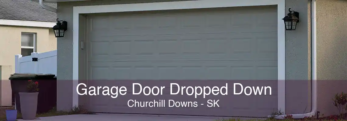 Garage Door Dropped Down Churchill Downs - SK