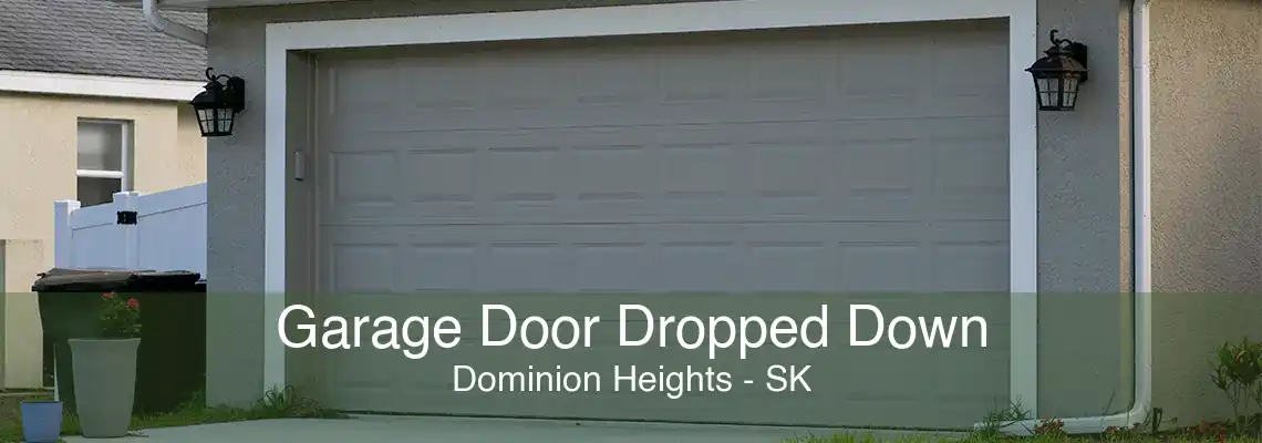 Garage Door Dropped Down Dominion Heights - SK