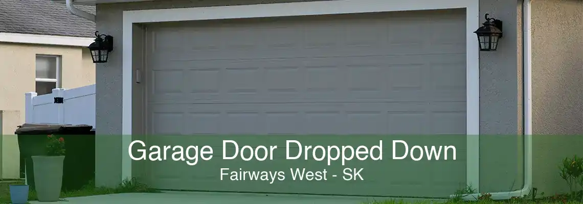 Garage Door Dropped Down Fairways West - SK