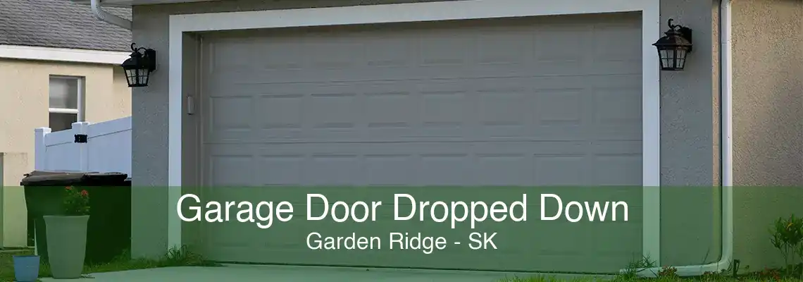 Garage Door Dropped Down Garden Ridge - SK