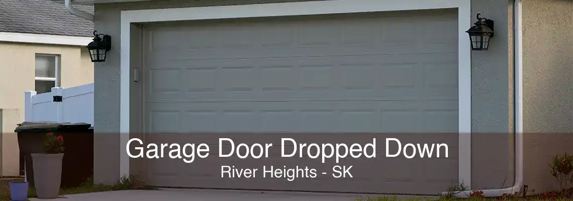 Garage Door Dropped Down River Heights - SK