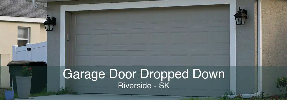 Garage Door Dropped Down Riverside - SK