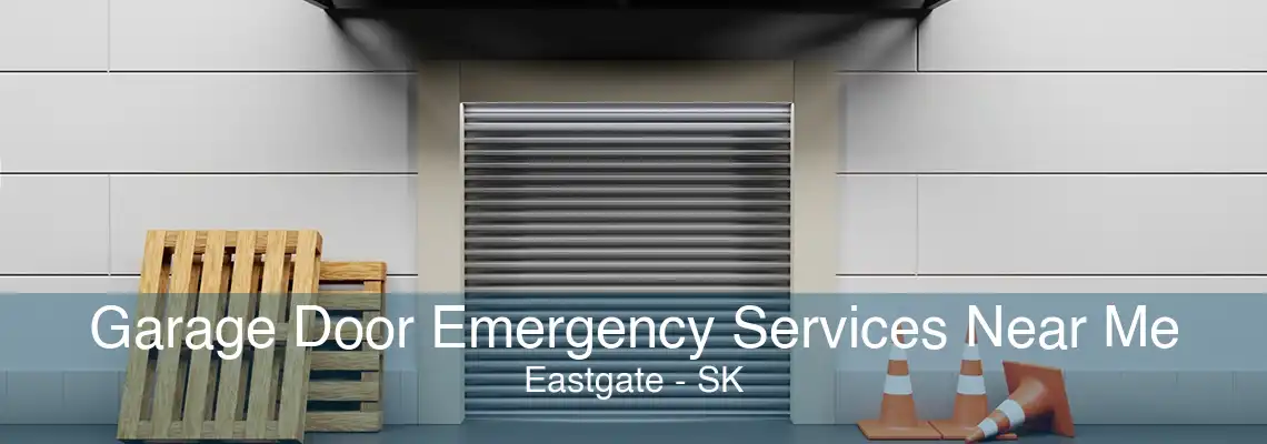 Garage Door Emergency Services Near Me Eastgate - SK