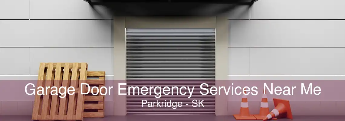 Garage Door Emergency Services Near Me Parkridge - SK