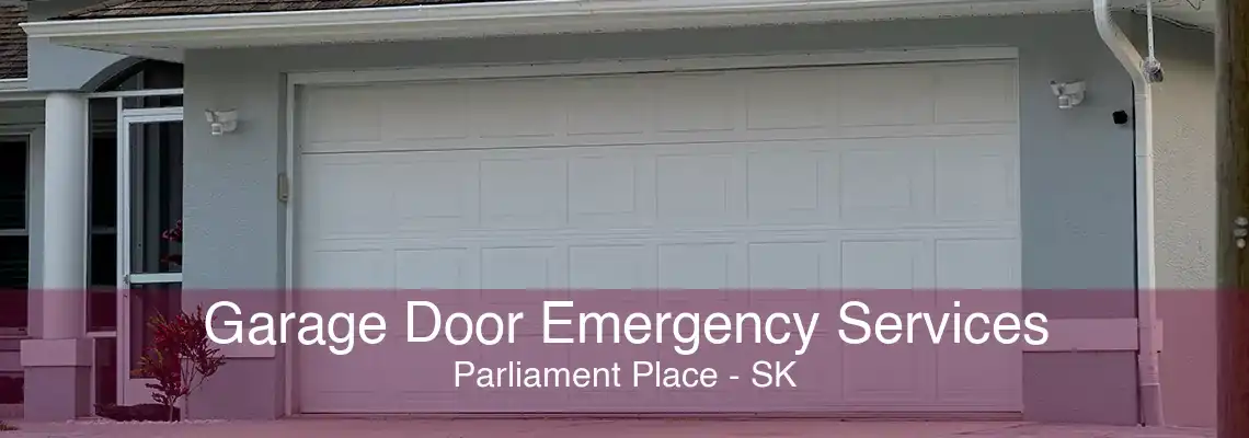 Garage Door Emergency Services Parliament Place - SK