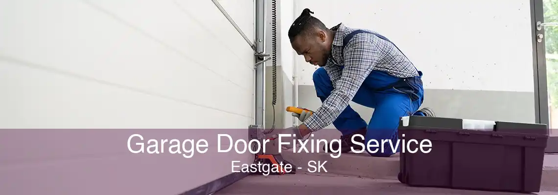 Garage Door Fixing Service Eastgate - SK