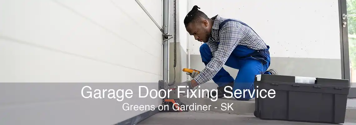 Garage Door Fixing Service Greens on Gardiner - SK