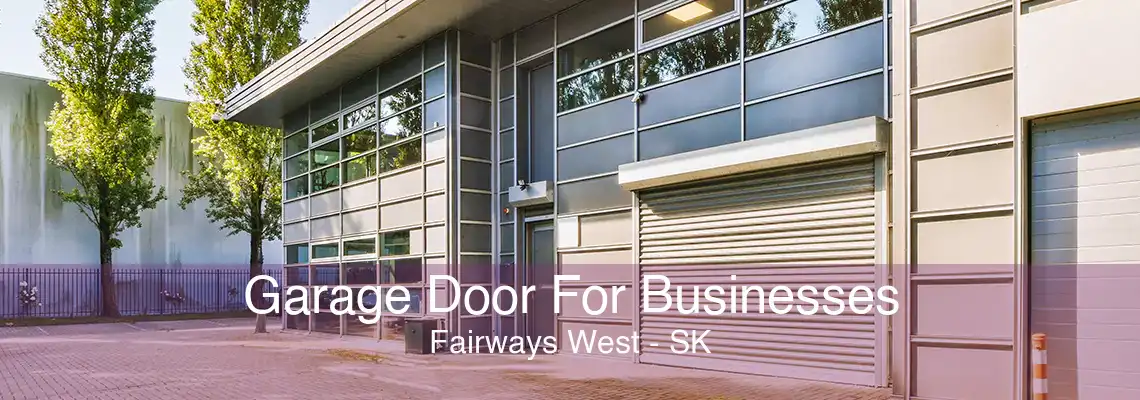 Garage Door For Businesses Fairways West - SK