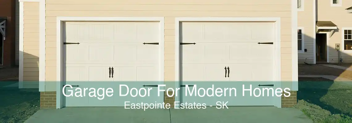 Garage Door For Modern Homes Eastpointe Estates - SK