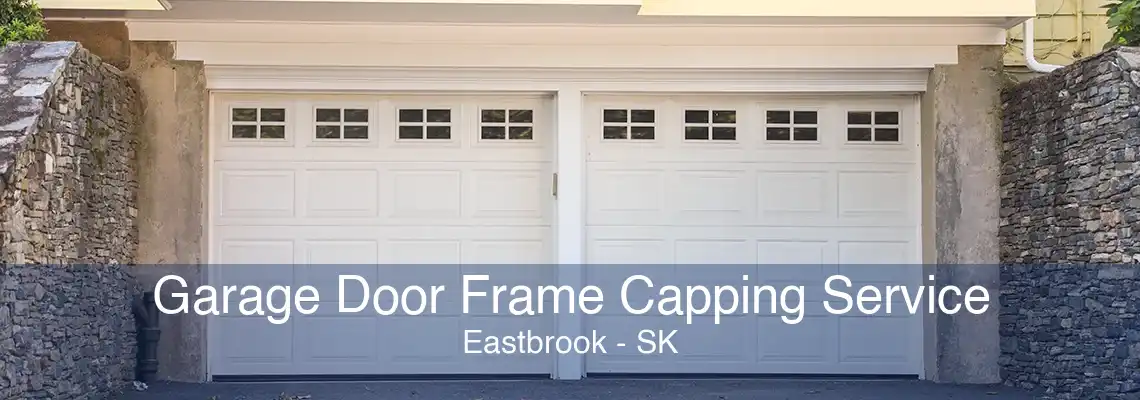 Garage Door Frame Capping Service Eastbrook - SK