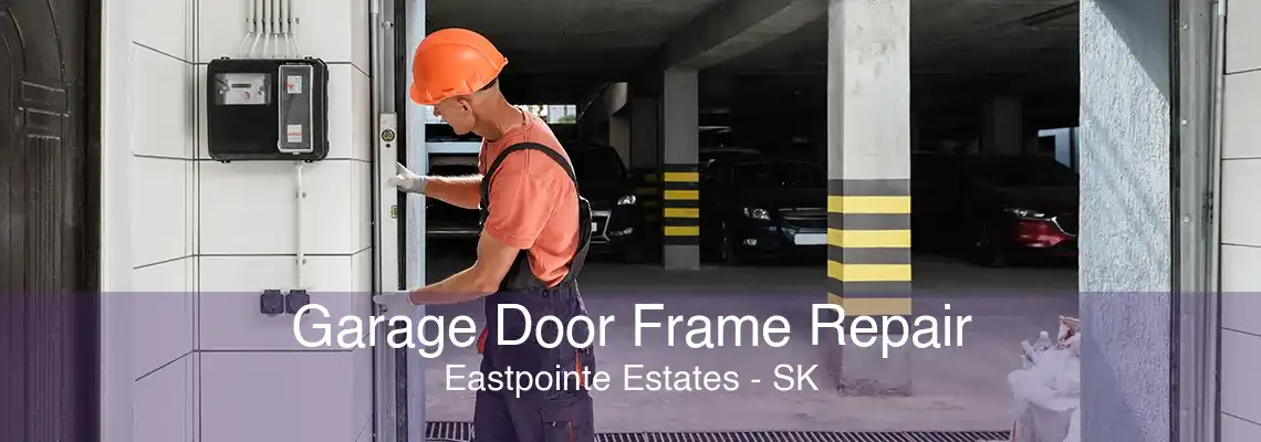 Garage Door Frame Repair Eastpointe Estates - SK