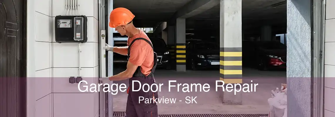 Garage Door Frame Repair Parkview - SK