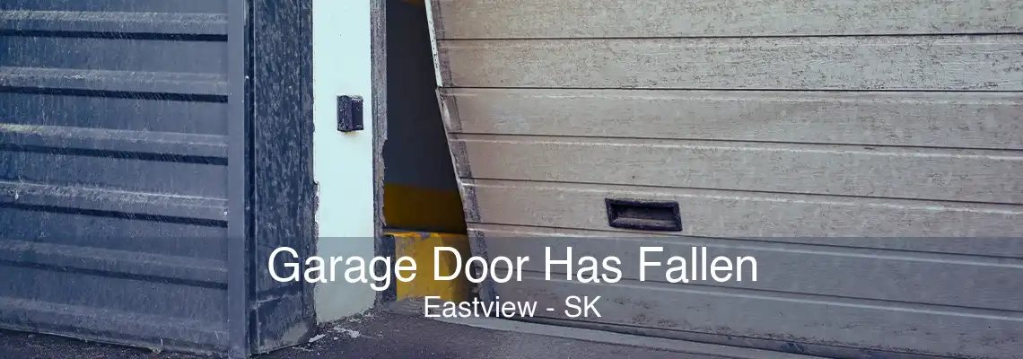 Garage Door Has Fallen Eastview - SK