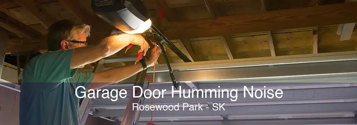 Garage Door Humming Noise Rosewood Park - SK