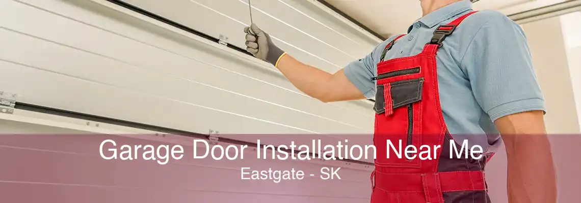 Garage Door Installation Near Me Eastgate - SK