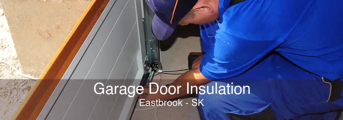 Garage Door Insulation Eastbrook - SK