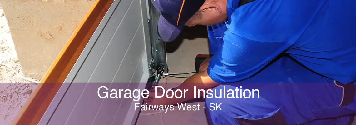 Garage Door Insulation Fairways West - SK