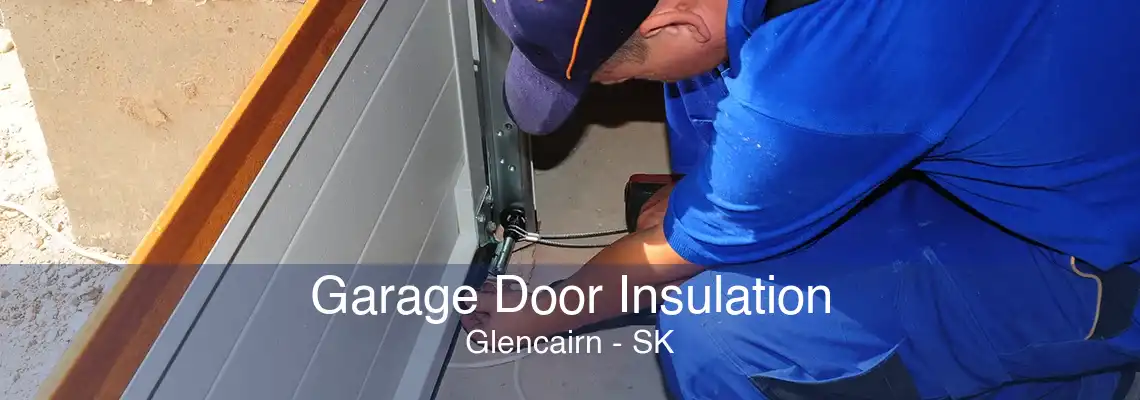 Garage Door Insulation Glencairn - SK