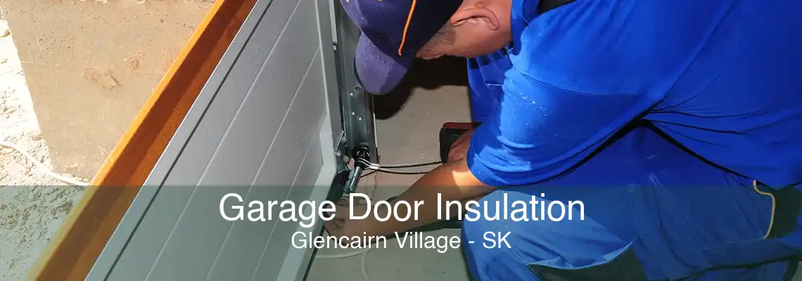 Garage Door Insulation Glencairn Village - SK