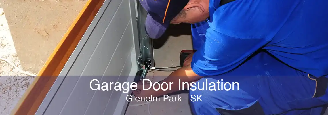 Garage Door Insulation Glenelm Park - SK