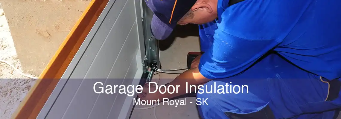 Garage Door Insulation Mount Royal - SK