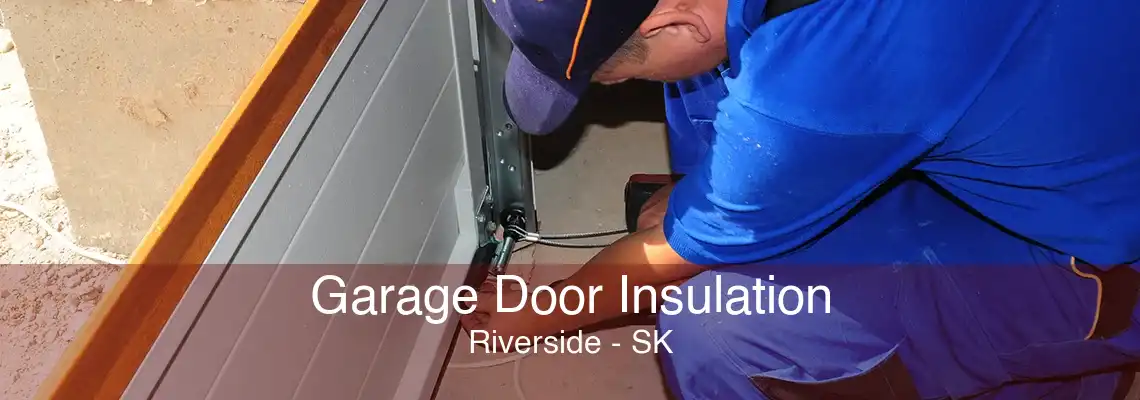 Garage Door Insulation Riverside - SK