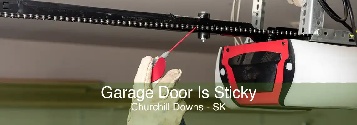 Garage Door Is Sticky Churchill Downs - SK