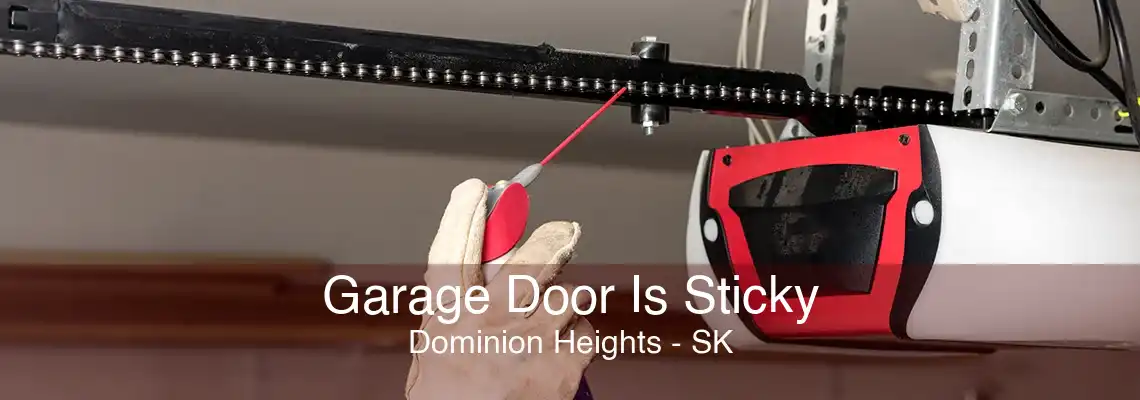 Garage Door Is Sticky Dominion Heights - SK