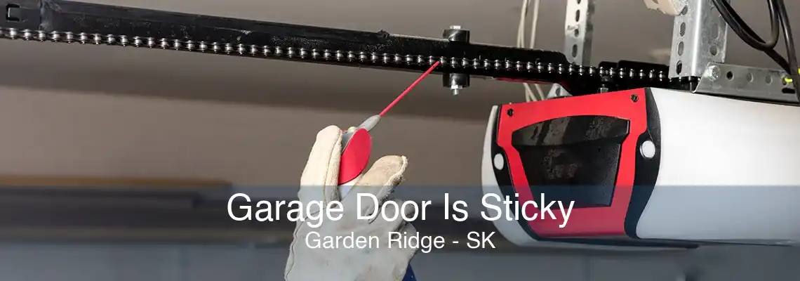 Garage Door Is Sticky Garden Ridge - SK